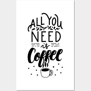 All You Need Is Coffee Posters and Art